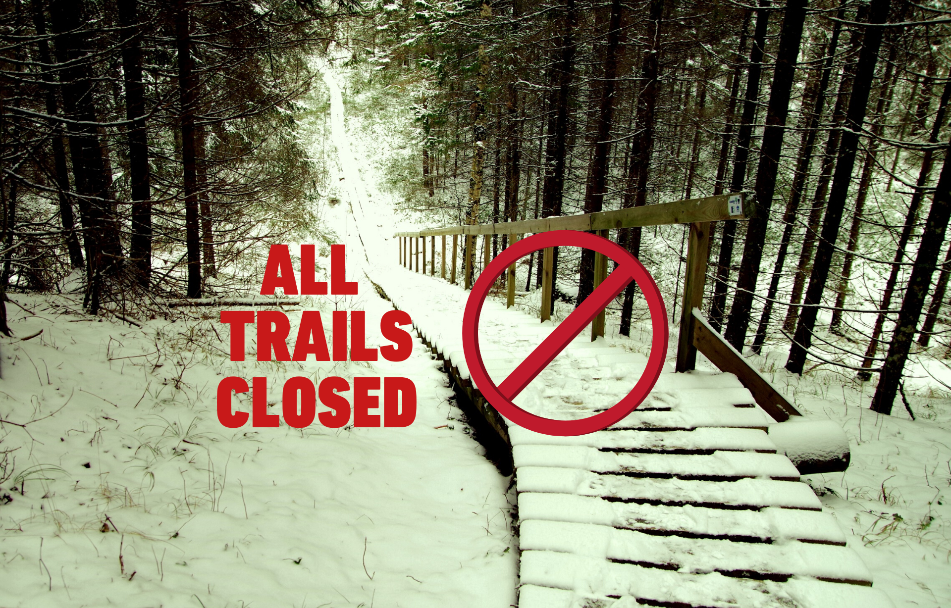 a picture of the boardwalk in the woods in winter with snow. It has the red text, "ALL TRAILS CLOSED" with a circle with a line through it on the boardwalk.