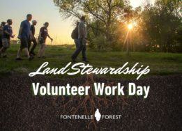 a picture of people walking outside with the text, "Land Stewardship Volunteer Work Day" it also has the Fontenelle Forest logo in white.