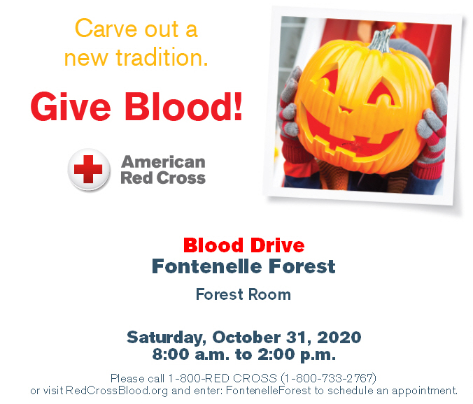 A picture of a pumpkin with the text, "Carve out a new Tradition Give Blood!" the American Red Cross logo, then the text, "Blood Drive Fontenelle Forest Forest Room Saturday, October 31, 2020 8:00 a.m. to 2:00 p.m." and some smaller text near the bottom.