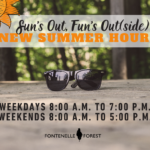 a picture of sunglasses with the text, it has the text, "Sun's Out, Fun's Out(side)! NEW SUMMER HOURS WEEKDAYS 8:00 A.M. TO 7:00 P.M. WEEKENDS 8:00 A.M. TO 5:00 P.M." with the Fontenelle Forest logo