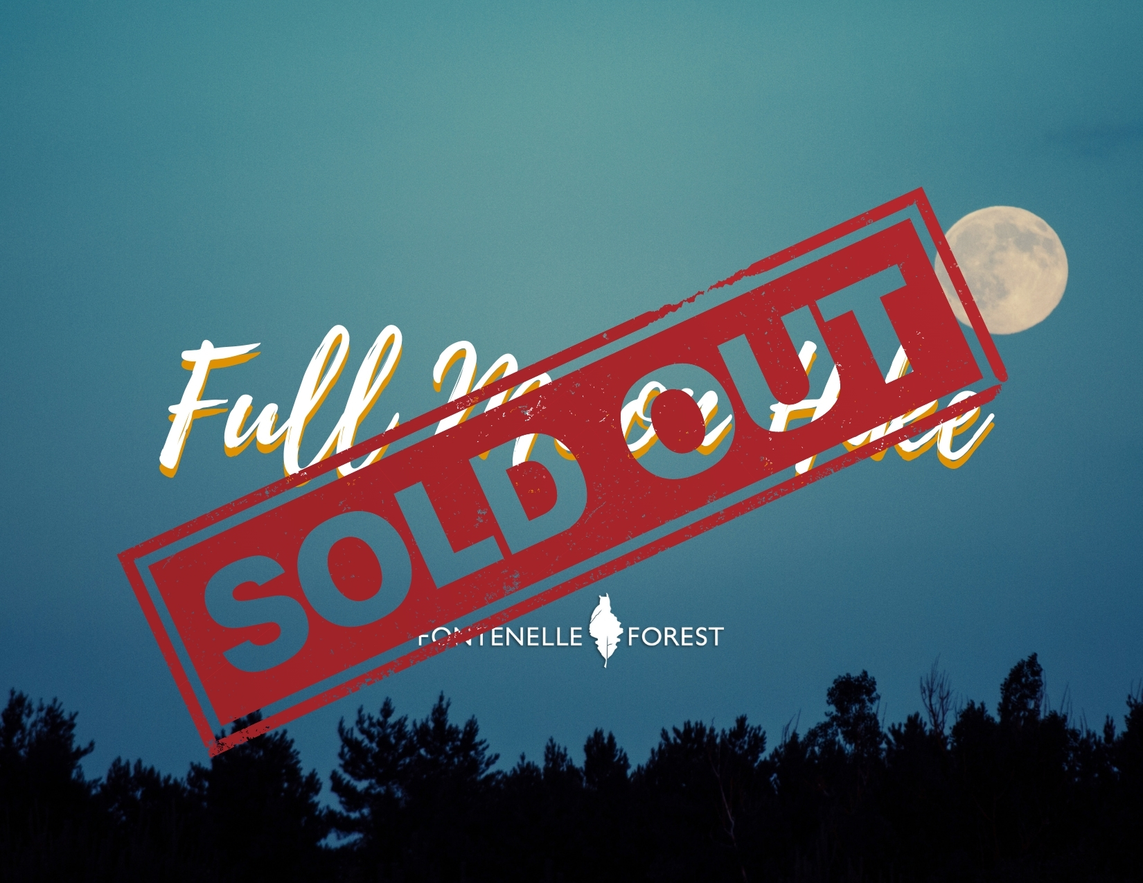 An image of the treetops and the full moon against a night sky overlayed by the words "Full Moon Hikes at the Forest" and the Fontenelle Forest logo. This image is overlayed by a large red stamp displaying the words "Sold Out."