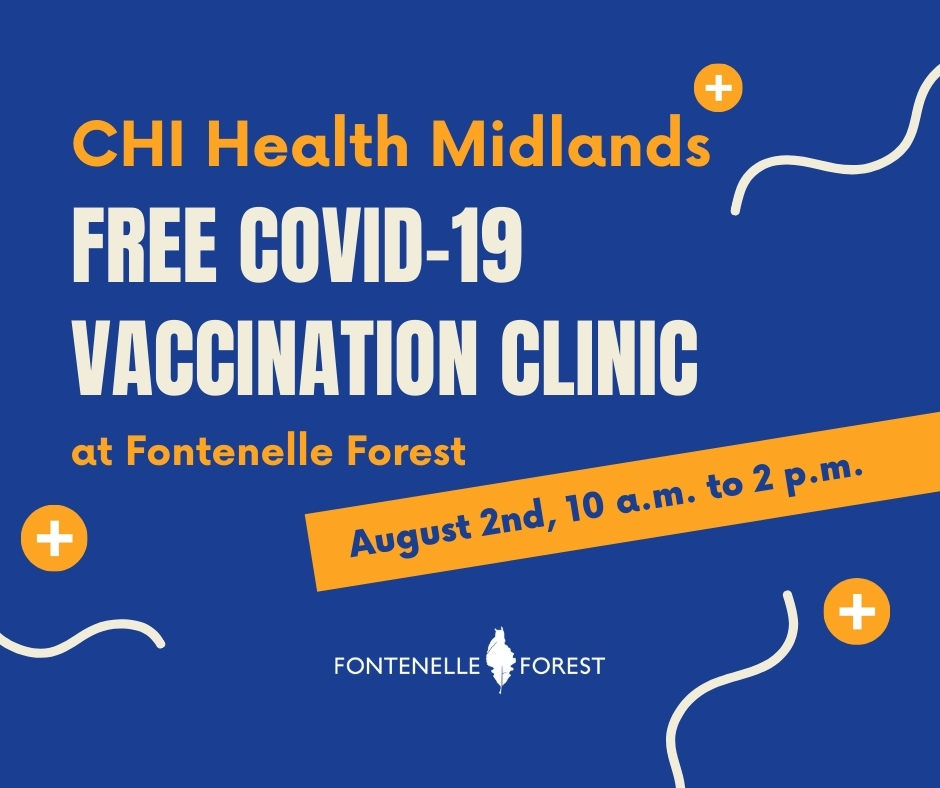 A blue graphic with the words "CHI Health Midlands Free COVID-19 Vaccination Clinic at Fontenelle Forest August 2nd, 10 a.m. to 2 p.m." and the Fontenelle Forest logo.