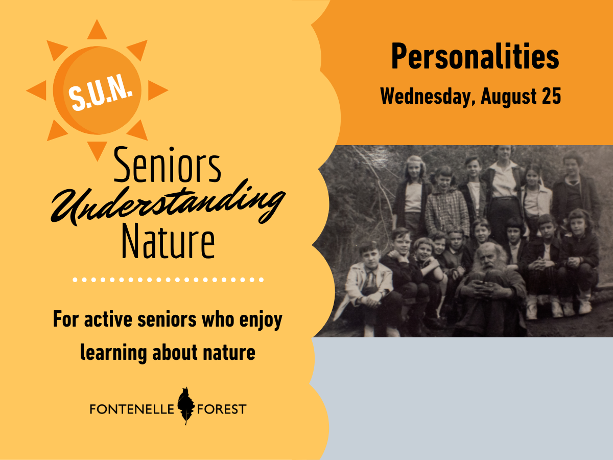 A black and white picture of a group of people with the words "Personalities Wednesday, August 25. S.U.N. Seniors Understanding Nature. Foar active seniors who enjoy learning about nature" and the Fontenelle Forest logo.
