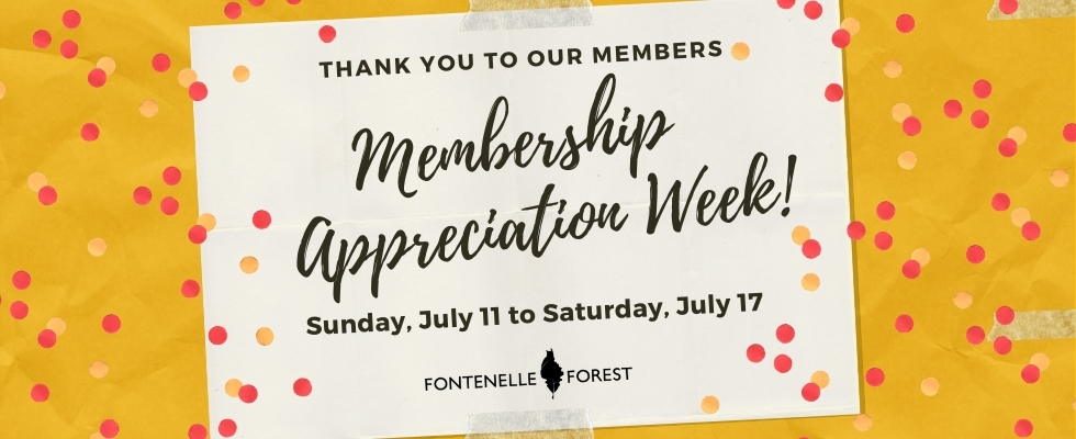 An orange and white graphic overlayed by the words "Thank You to Our Members Membership Appreciation Week Sunday, July 11 to Saturday, July 17," the Fonetenelle Forest logo, and pink and orange confetti.