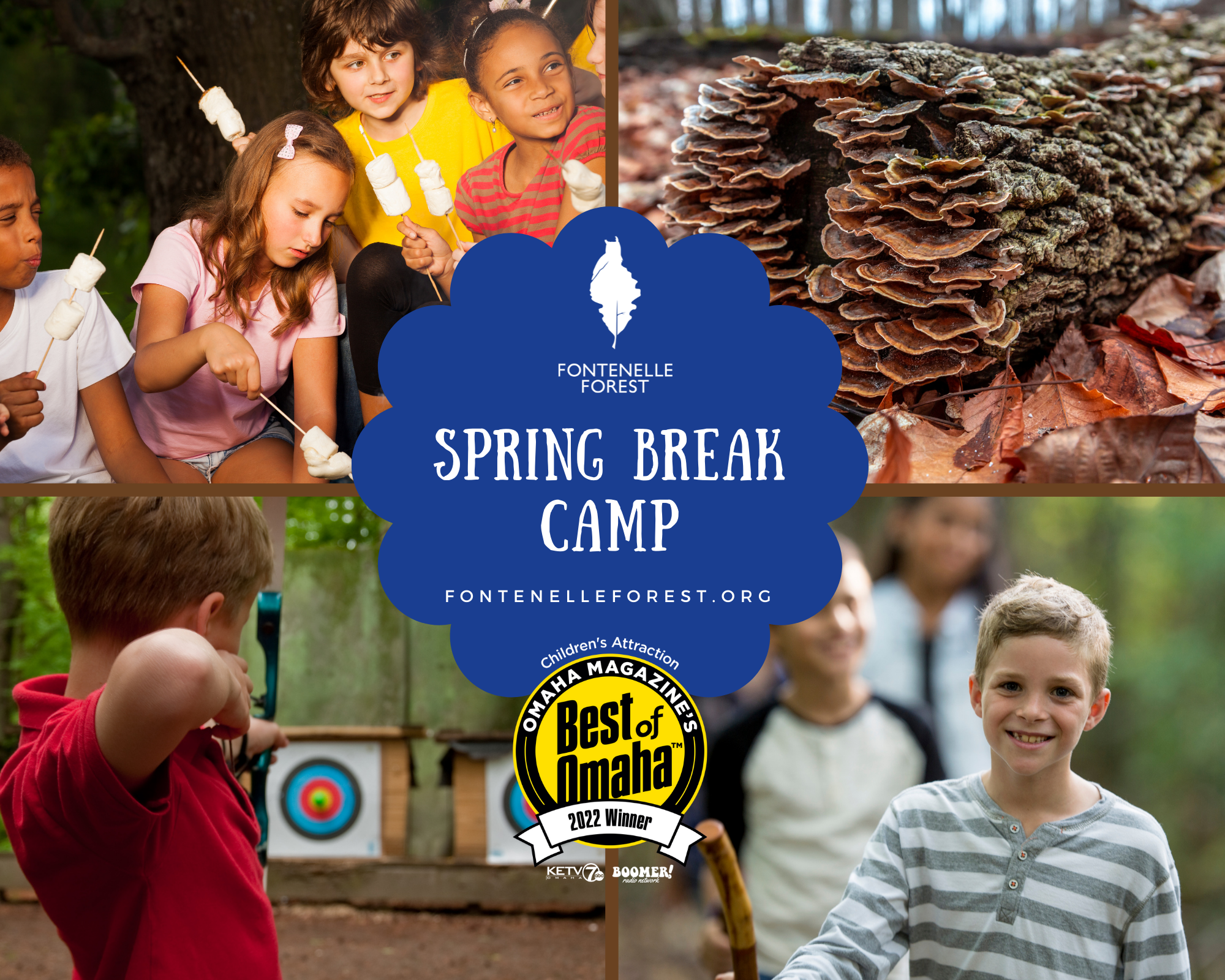 A graphic containing four images overlayed by the words "Spring Break Camp FontenelleForest.org" and the Best of Omaha emblem. The first image is of children roasting s'mores. The second image is of fungi growing on tree bark. The third image is of a child doing archery. The fourth image is of a boy smiling while on a hike.