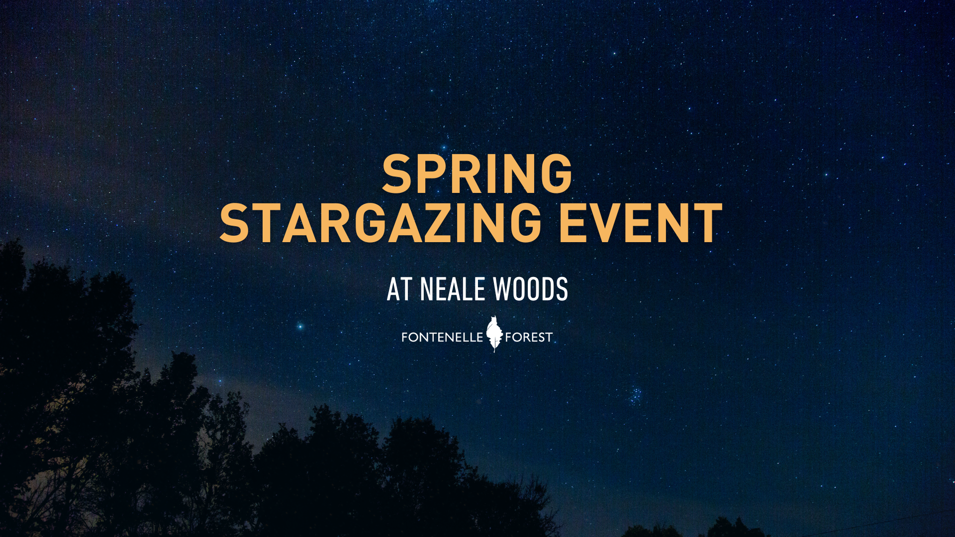 A picture of the starry night sky overlayed with the words "Spring Stargazing Event at Neale Woods" underscored by the Fontenelle Forest logo.